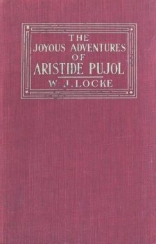 The Joyous Adventures of Aristide Pujol, William John Locke