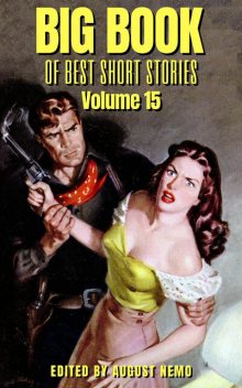 Big Book of Best Short Stories – Volume 15, Anthony Hope, Mary Roberts Rinehart, Wilhelm Hauff, W.C.Morrow, E.Pauline Johnson, John Fox Jr., Harvey O'Higgins, August Nemo, Neith Boyce