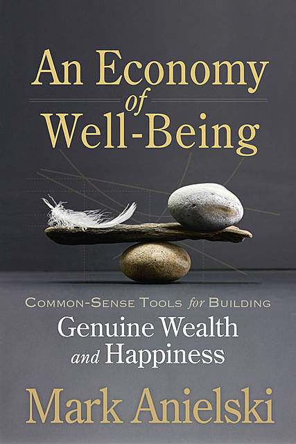 An Economy of Well-Being, Mark Anielski