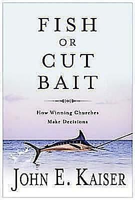 Fish or Cut Bait, John E. Kaiser