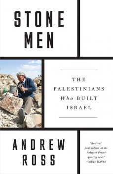 Stone Men: The Palestinians Who Built Israel, Andrew Ross