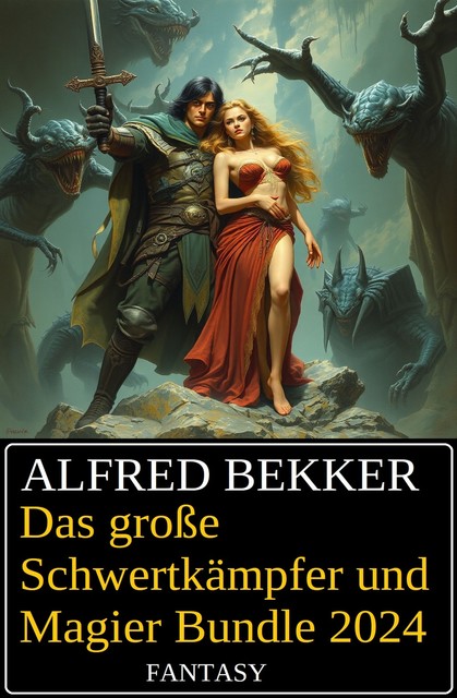 Das große Schwertkämpfer und Magier Bundle 2024, Alfred Bekker