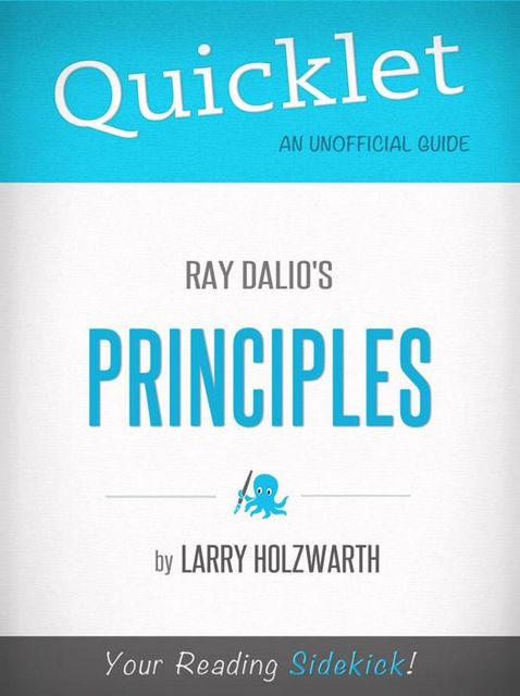 Quicklet on Ray Dalio's Principles (CliffNotes-like Summary), Larry Holzwarth
