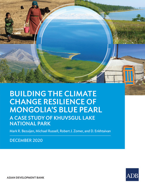 Building the Climate Change Resilience of Mongolia’s Blue Pearl, Michael Russell, D. Enkhtaivan, Mark R. Bezuijen, Robert J. Zomer