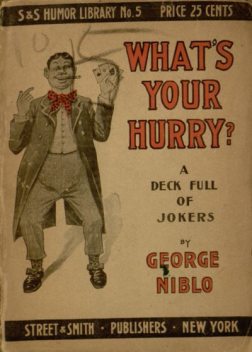 What's your hurry? A deck full of jokers, George Niblo