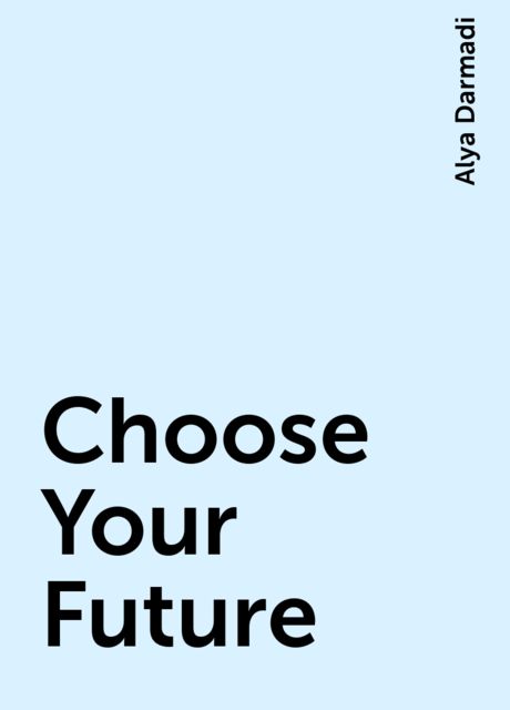 Choose Your Future, Alya Darmadi