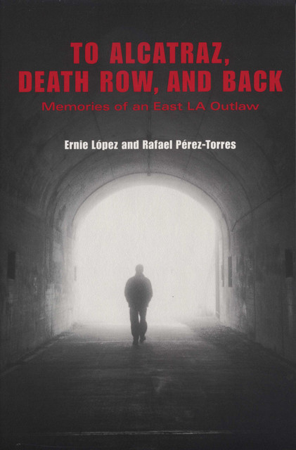 To Alcatraz, Death Row, and Back, Ernie López, Rafael Pérez-Torres