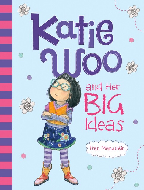 Katie Woo and Her Big Ideas, Fran Manushkin