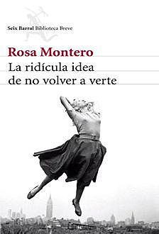 La Ridícula Idea De No Volver A Verte, Rosa Montero