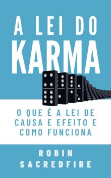 A Lei do Karma: O Que é a Lei de Causa e Efeito e Como Funciona, Robin Sacredfire