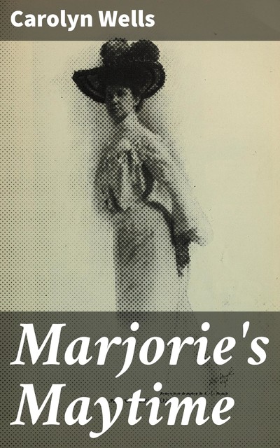 Marjorie's Maytime, Carolyn Wells