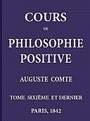 Cours de philosophie positive, vol. 6/6, Auguste Comte