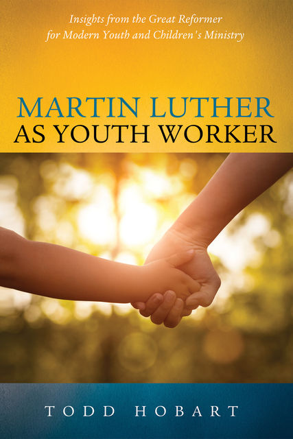 Martin Luther as Youth Worker, Todd Hobart
