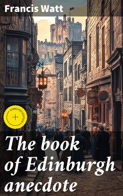 The book of Edinburgh anecdote, Francis Watt