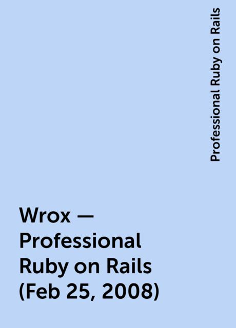 Wrox - Professional Ruby on Rails (Feb 25, 2008), Professional Ruby on Rails
