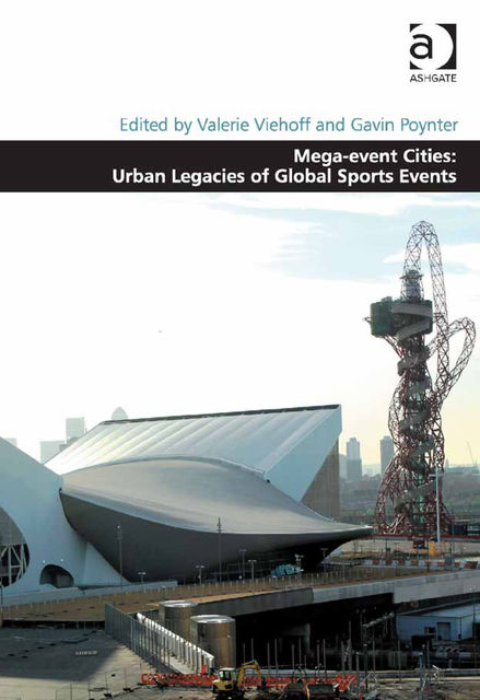 Mega-event Cities: Urban Legacies of Global Sports Events, Gavin Poynter, Valerie Viehoff
