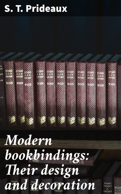 Modern bookbindings: Their design and decoration, S.T. Prideaux
