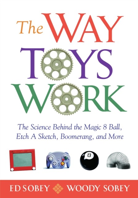 Way Toys Work, Ed Sobey