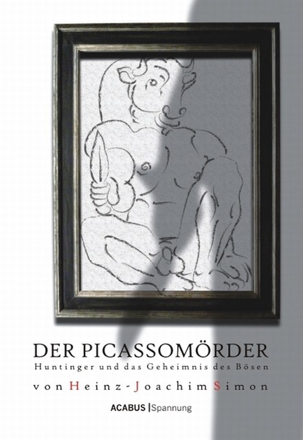 Der Picassomörder. Huntinger und das Geheimnis des Bösen, Heinz-Joachim Simon