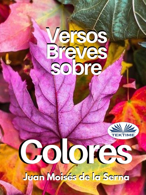 Versos Breves Sobre Colores, Juan Moisés De La Serna