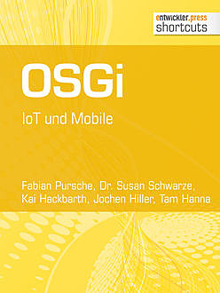 OSGi. IoT und Mobile, Tam Hanna, Fabian Pursche, Jochen Hiller, Kai Hackbarth, Susan Schwarze