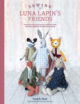 Sewing Luna Lapin's Friends, Sarah Peel, Grace Machon