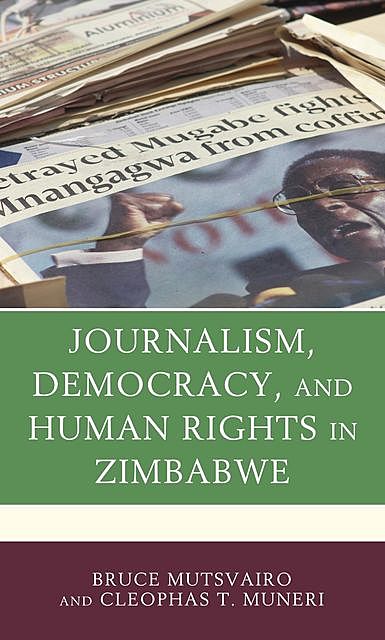 Journalism, Democracy, and Human Rights in Zimbabwe, Bruce Mutsvairo, Cleophas T. Muneri
