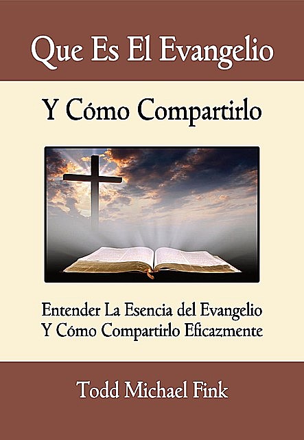 Que Es El Evangelio Y Cómo Compartirlo, Todd M. Fink