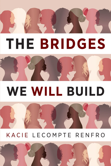 The Bridges We Will Build, Kacie LeCompte Renfro