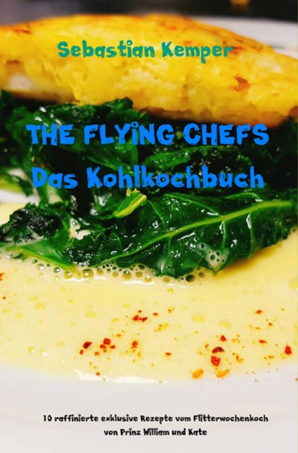 THE FLYING CHEFS Das Kohlkochbuch, Sebastian Kemper
