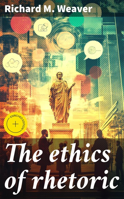 The ethics of rhetoric, Richard Weaver