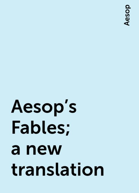Aesop's Fables; a new translation, Aesop
