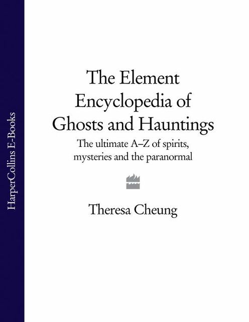 The Element Encyclopedia of Ghosts and Hauntings, Theresa Cheung