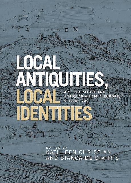 Local antiquities, local identities, Kathleen Christian, Bianca de Divitiis
