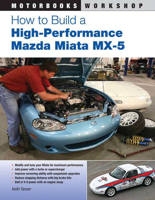 How to Build a High-Performance Mazda Miata MX-5, Keith Tanner