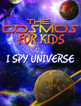 The Cosmos For Kids (I Spy Universe), Speedy Publishing