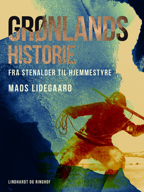 Grønlands historie. Fra stenalder til hjemmestyre, Mads Lidegaard