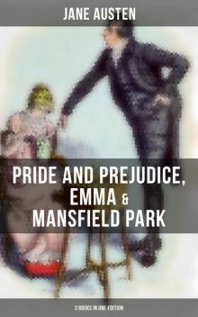 Jane Austen: Pride and Prejudice, Emma & Mansfield Park (3 Books in One Edition), Jane Austen