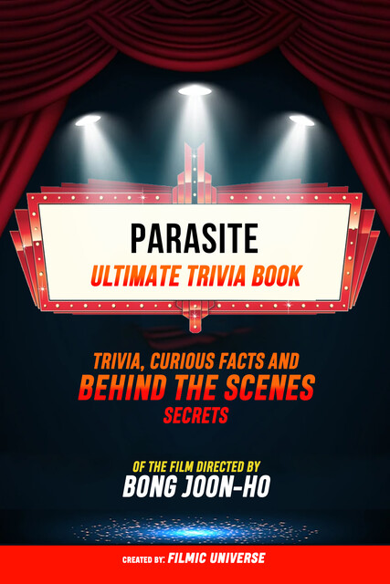 Parasite – Ultimate Trivia Book: Trivia, Curious Facts And Behind The Scenes Secrets Of The Film Directed By Bong Joon-Ho, Filmic Universe