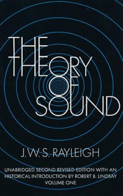 The Theory of Sound, Volume One, J.W.S.Rayleigh