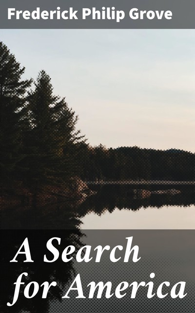 A Search for America, Frederick Philip Grove