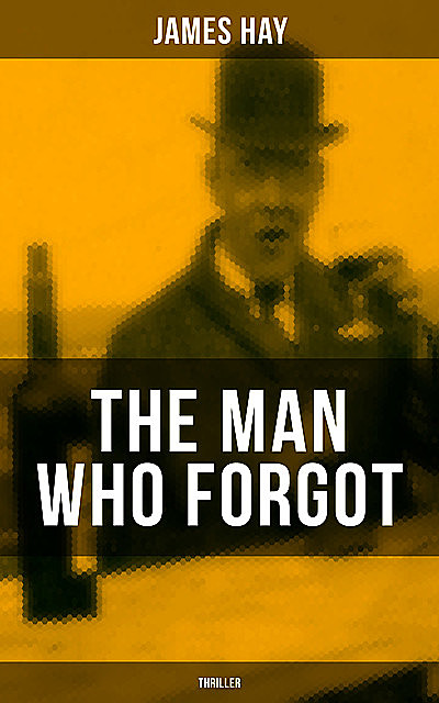 THE MAN WHO FORGOT (Thriller), James Hay