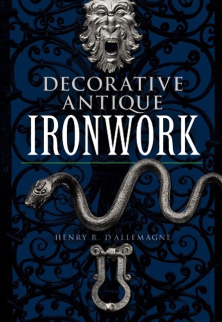 Decorative Antique Ironwork, Henry R.d’Allemagne