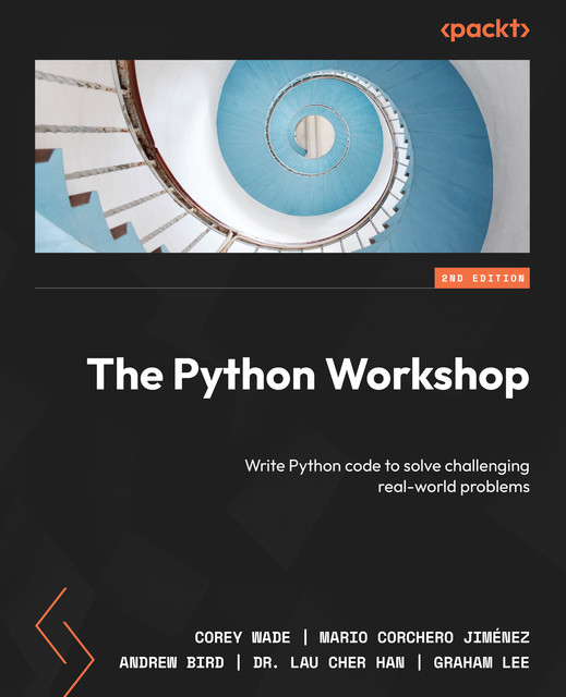 The Python Workshop, Graham Lee, Andrew Bird, Corey Wade, Lau Cher Han, Mario Corchero Jiménez