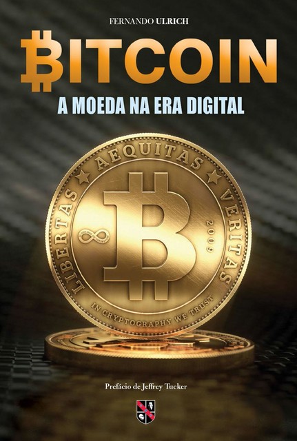 Bitcoin: A moeda na era digital, Fernando Ulrich