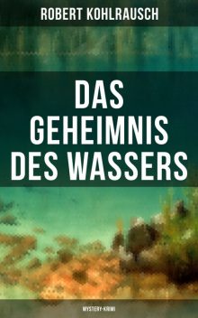 Das Geheimnis des Wassers (Mystery-Krimi), Robert Kohlrausch