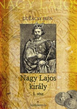 Nagy Lajos király I. kötet, Gulácsy Irén