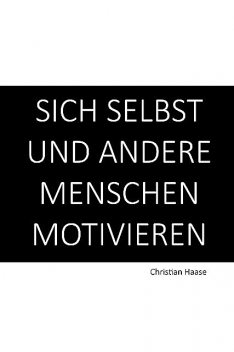 Sich selbst und andere Menschen motivieren, Christian Haase