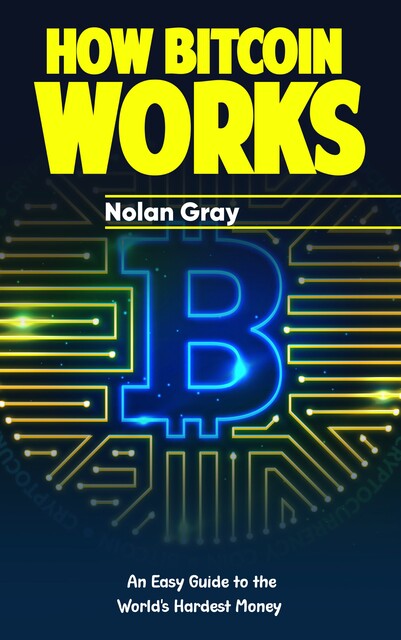 How Bitcoin Works, Nolan Gray