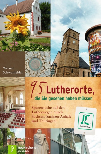 95 Lutherorte, die Sie gesehen haben müssen, Werner Schwanfelder
